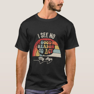 Act Leeftijd Grappig Sarcasme Retro 70s Stijl Graf T-shirt