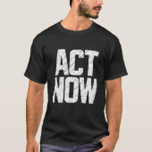 Act Now T-shirt (Voorkant)
