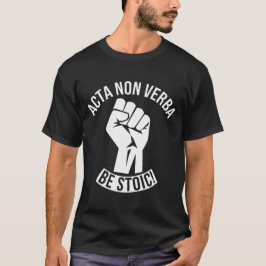 Acta non verba - Wees stoïcijns! T-shirt