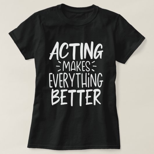 Acteren maakt alles beter toneelstuk t-shirt (Design voorkant)