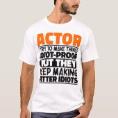 Acteur Ik probeer dingen idiot-proof grappige acte T-shirt (Voorkant)