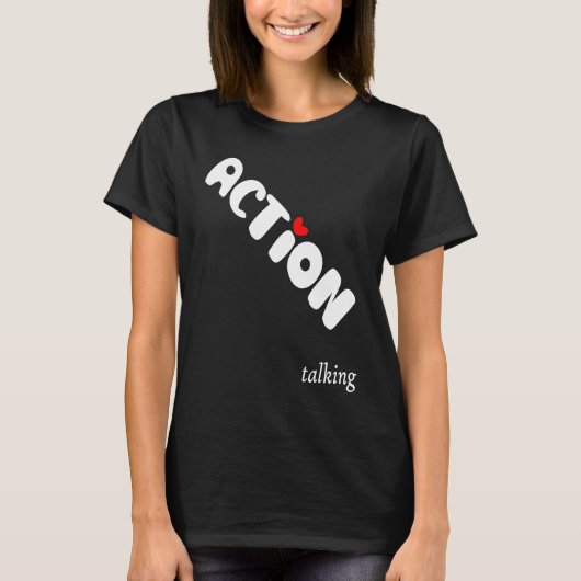 Action is Greater than Talking Make a Positive Dif T-shirt (Voorkant)
