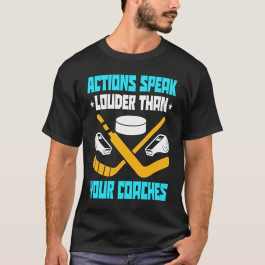 Action Speak Louder Than Your Coaches Hockey Playe T-shirt (Voorkant)