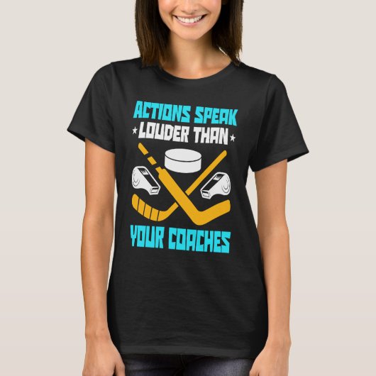Action Speak Louder Than Your Coaches Hockey Playe T-shirt (Voorkant)