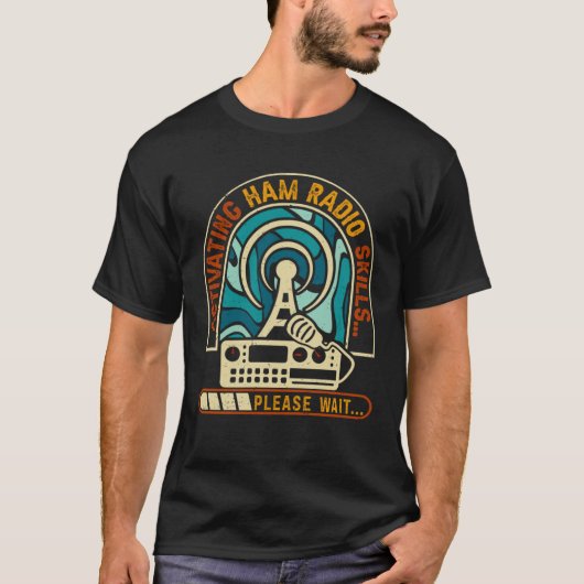 Activating Ham Radio Skills Please Wait Ham Radio  T-shirt (Voorkant)