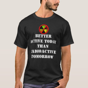 Active Today Radioactive Grunge Anti-Nuke Slogan T-shirt