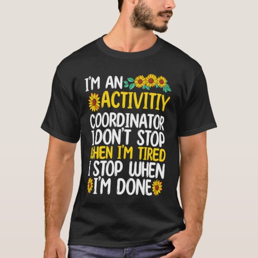 Activity coordinator stop when sun flower t-shirt (Voorkant)