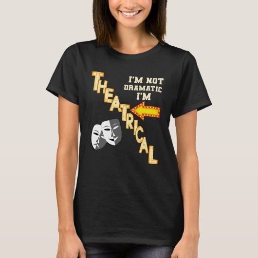 Actor Actress Theatrical Drama Quote Theatre T-shirt (Voorkant)