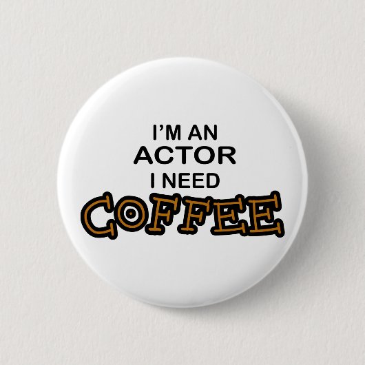 Actor heeft koffie nodig ronde button 5,7 cm (Voorkant)