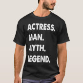 Actress Man Myth Legend  1 T-shirt (Voorkant)