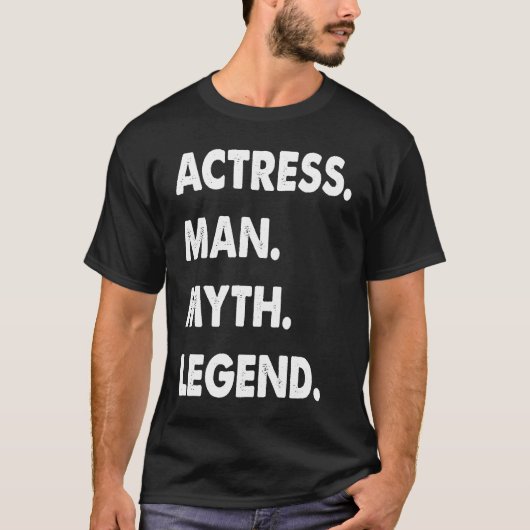 Actress Man Myth Legend 1 T-shirt (Voorkant)