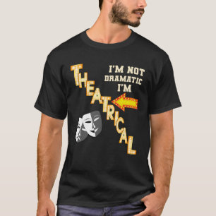 Actrice Theatrale Drama Quote Theater T-shirt