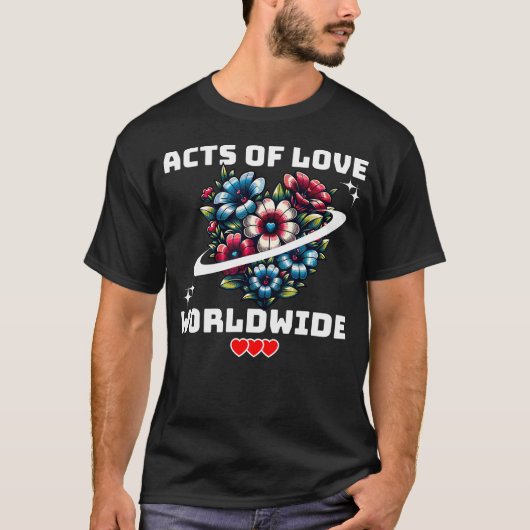 Acts Of Love Worldwide Compassion Peace Unity Bloo T-shirt (Voorkant)
