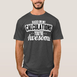 Actuaris op basis van mijn berekeningen die je Gew T-shirt