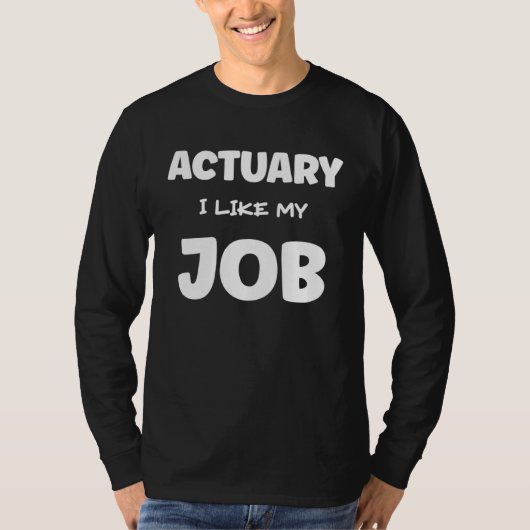 Actuary I Like My Job Insurance Agent Protection T-shirt (Voorkant)