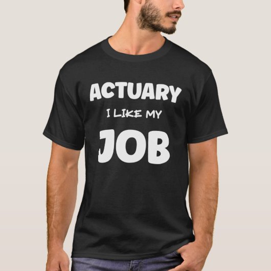 Actuary I Like My Job Insurance Agent Protection T-shirt (Voorkant)