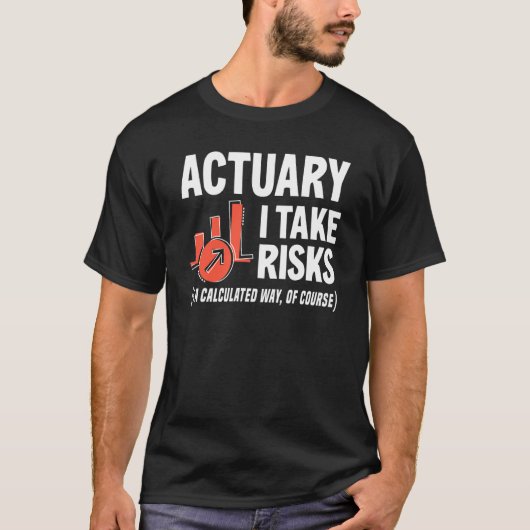Actuary I Take Risks Actuary T-shirt (Voorkant)