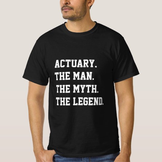 Actuary the Man the Myth the Legend T-Shirt (Voorkant)