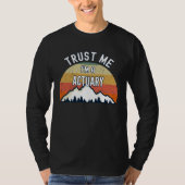 Actuary  Trust Me I m a Actuary T-shirt (Voorkant)