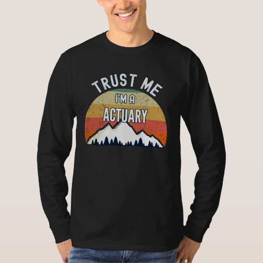 Actuary  Trust Me I m a Actuary T-shirt (Voorkant)