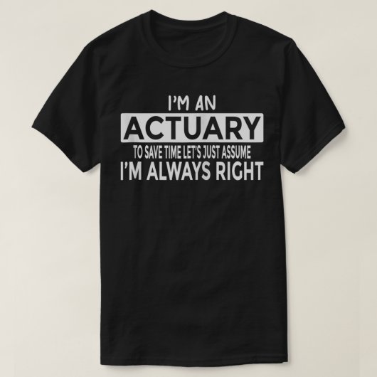 Actuary veronderstel dat ik altijd goed ben... t-shirt (Design voorkant)