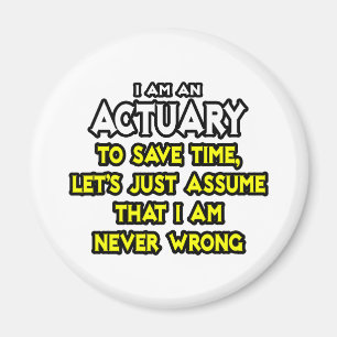 Actuary...veronderstel dat ik nooit verkeerd ben magneet