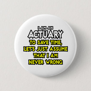 Actuary...veronderstel dat ik nooit verkeerd ben ronde button 5,7 cm