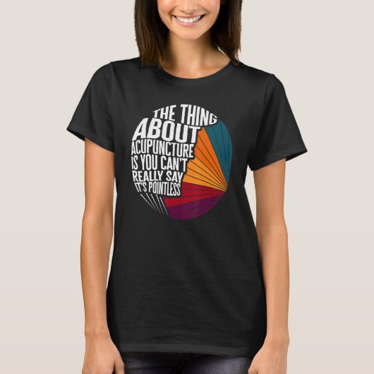 Acupuncture Can't Say It's Pointless Acupuncturist T-shirt (Voorkant)