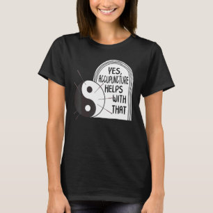 Acupunctuur Helpt Met Die Yin Yang Naaldtherapie T-shirt