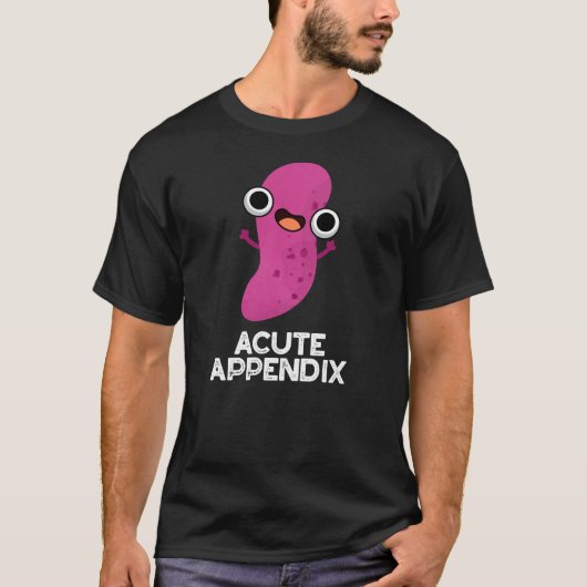 Acute Appendix Funny Body Parts Pun Dark BG T-shirt (Voorkant)