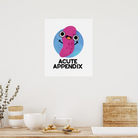 Acute Appendix Funny Body Parts Pun Poster (Keuken)