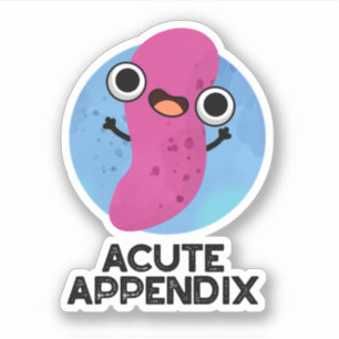 Acute Appendix Funny Body Parts Pun Sticker