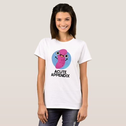 Acute Appendix Funny Body Parts Pun T-shirt (Voorkant volledig)