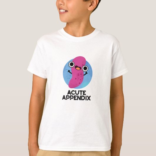 Acute Appendix Funny Body Parts Pun T-shirt (Voorkant)