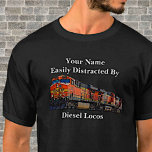 Add Name, Change Text, Easily Distracted By Diesel T-shirt<br><div class="desc">If Diesel Locomotives are the distraction,  then this is a great one for him. - - See my store for more great train gifts.</div>