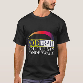 Adderall Je bent mijn Wonderwall T-Shirt