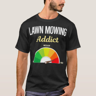 Addict Lawn Mowing Mower Lawnmower T-shirt