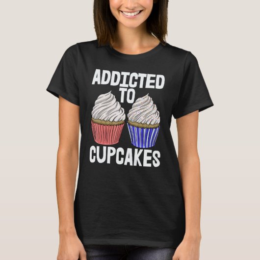 Addicted To Cup Cakes Women Baking Muffins Love 1 T-shirt (Voorkant)