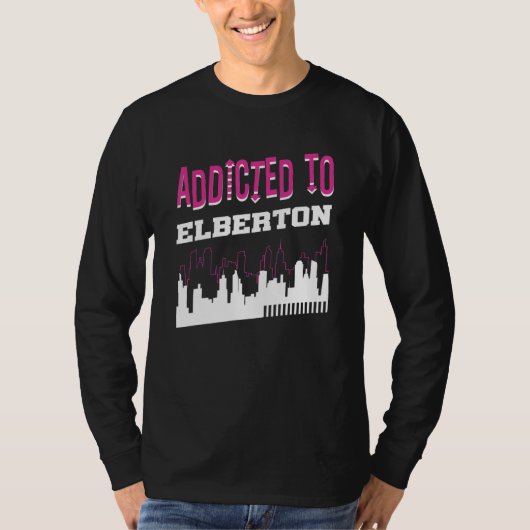 Addicted To Elberton  Vacation Humor Trip Georgia T-shirt (Voorkant)