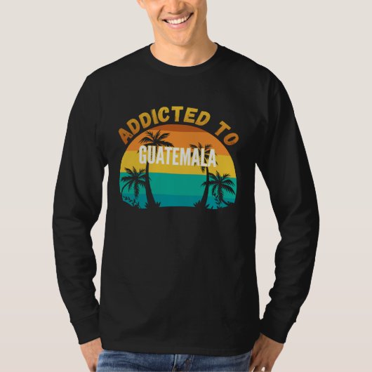 Addicted to Guatemala From Guatemala T-shirt (Voorkant)