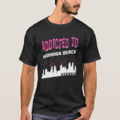 Addicted To Hermosa Beach  Vacation Humor Trip T-shirt (Voorkant)