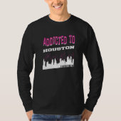 Addicted To Houston  Vacation Humor Trip Texas Tou T-shirt (Voorkant)