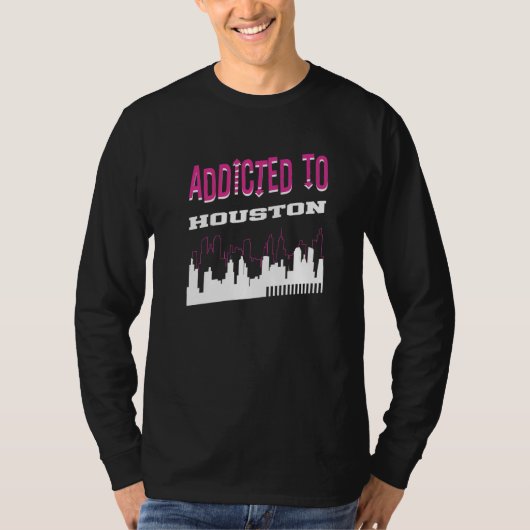Addicted To Houston  Vacation Humor Trip Texas Tou T-shirt (Voorkant)