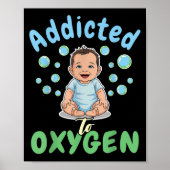 Addicted To Oxygen Baby Funny Bubbles Quote Gift Poster (Voorkant)