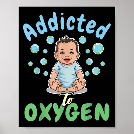 Addicted To Oxygen Baby Funny Bubbles Quote Gift Poster (Voorkant)