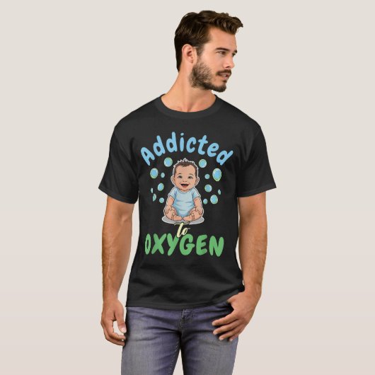 Addicted To Oxygen Baby Funny Bubbles Quote Gift  T-shirt (Voorkant volledig)