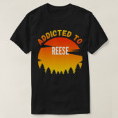 Addicted to Reese, Gift for Reese  T-shirt (Design voorkant)