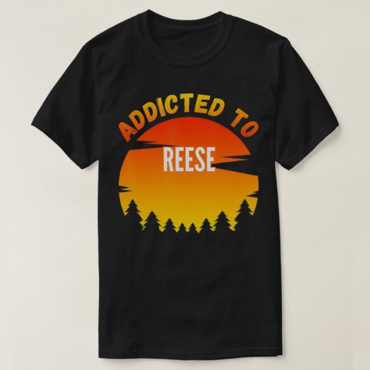 Addicted to Reese, Gift for Reese T-shirt (Design voorkant)