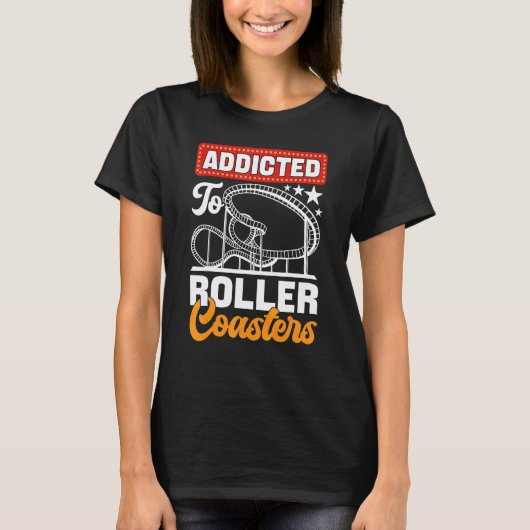 Addicted To Roller Coasters  Amusement Park T-shirt (Voorkant)