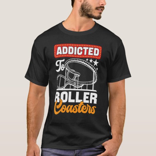 Addicted To Roller Coasters  Amusement Park T-shirt (Voorkant)
